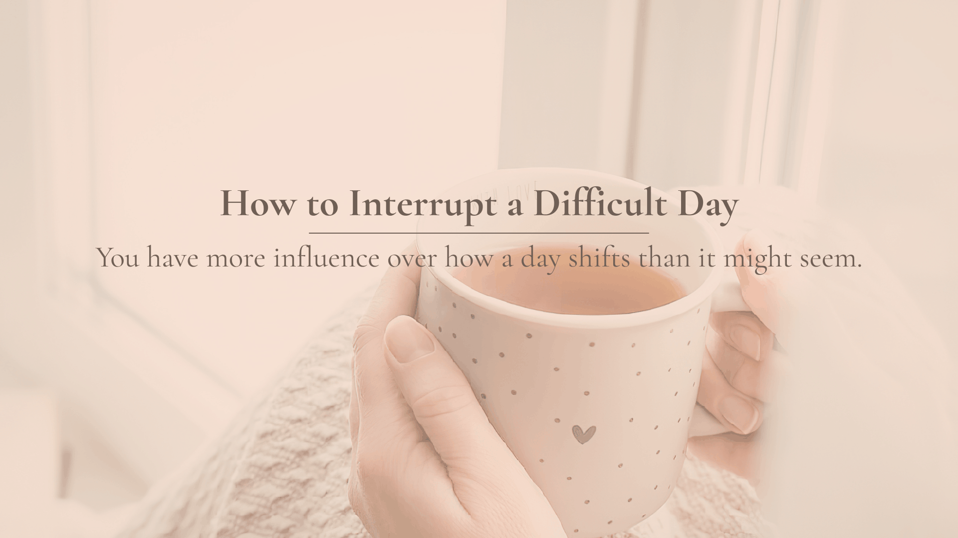 How to Interrupt a Difficult Day Instead of Waiting for It to Turn Around